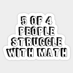 5 of 4 People Struggle with Math | Funny School Teacher Teaching Humor T-Shirt Sticker